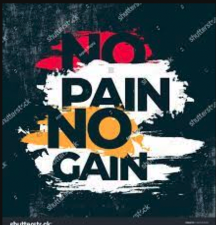 No Pain, No Gain !